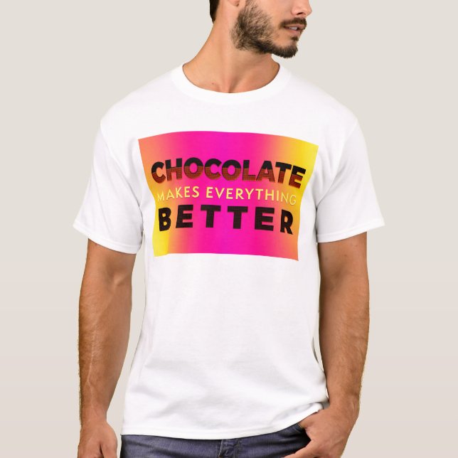 Chocolate makes everything better T-Shirt (Front)