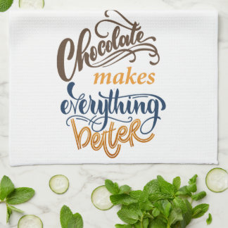 Chocolate Makes Everything Better Tea Towel