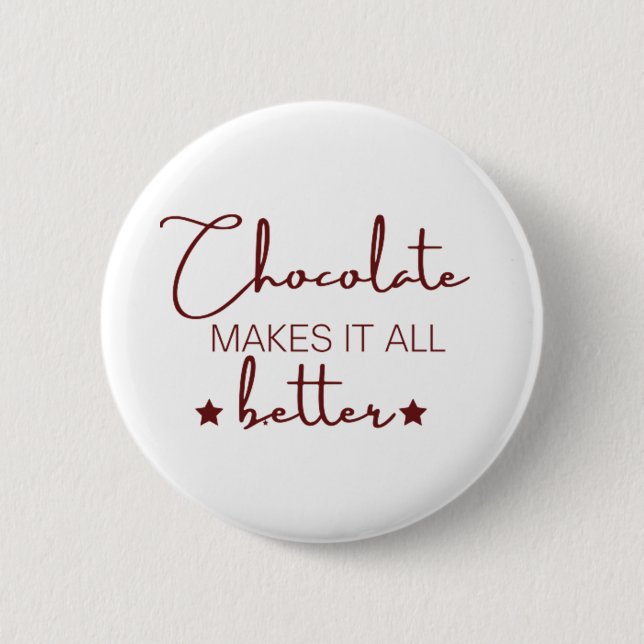 Chocolate Makes It  All Better 6 Cm Round Badge (Front)