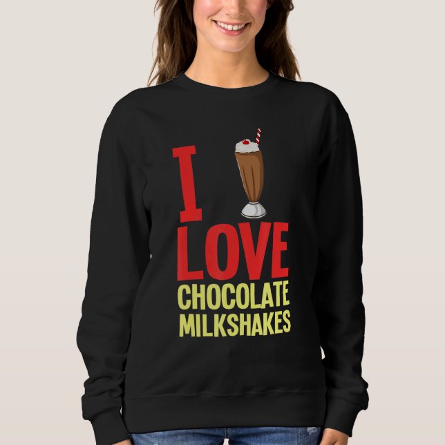 Chocolate Milkshake Milk Choco Shake Drink 1 Sweatshirt (Front)