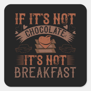 Chocolate No Breakfast Without Chocolate Square Sticker