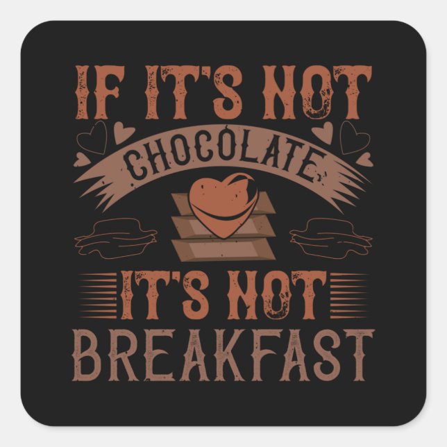 Chocolate No Breakfast Without Chocolate Square Sticker (Front)