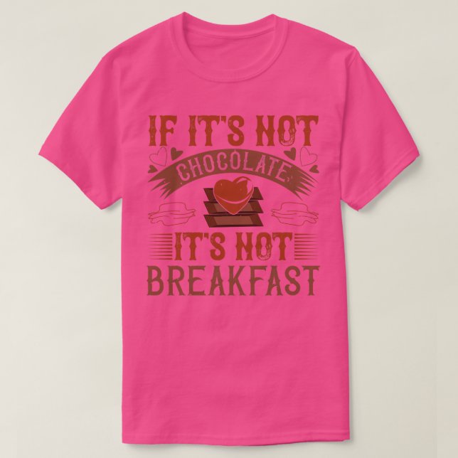 Chocolate No Breakfast Without Chocolate T-Shirt (Design Front)