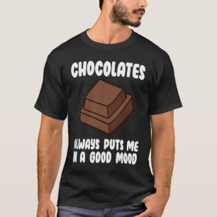 Chocolate Puts Me In A Good Mood  Chocolate Quote T-Shirt