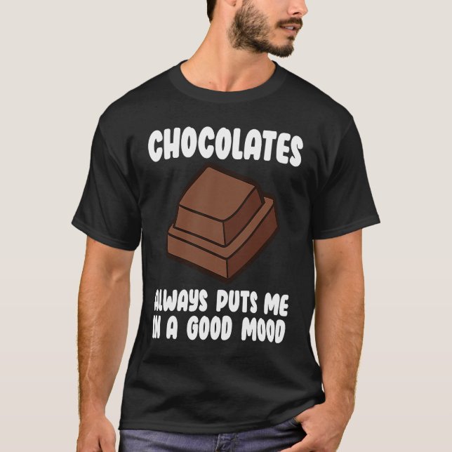 Chocolate Puts Me In A Good Mood  Chocolate Quote T-Shirt (Front)