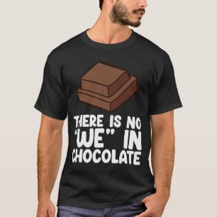 Chocolate Quote Humour Chocolate Milk Chocolate B T-Shirt