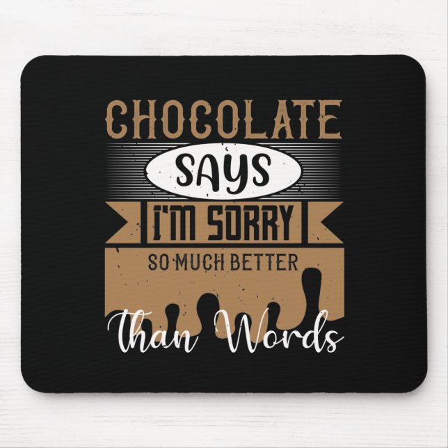 Chocolate Says I'M Sorry So Much Better Than Words Mouse Pad (Front)