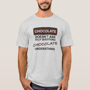 Chocolate understands. T-shirt. T-Shirt
