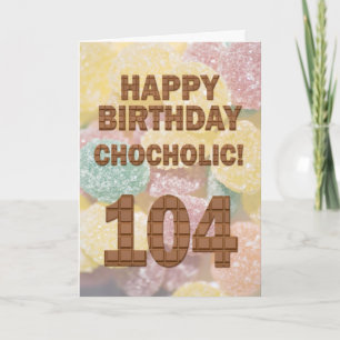 Chocololic 104th Birthday card