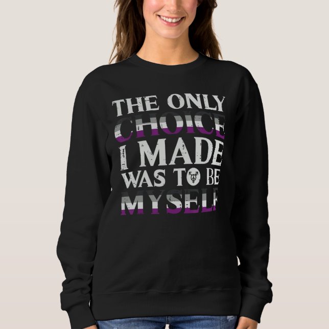 Choice Made Be Myself Asexual Ace Pride Flag LGBT  Sweatshirt (Front)