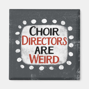 Choir Directors Are Weird Refrigerator Magnet