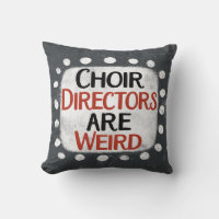 Choir Directors Are Weird Throw Pillow