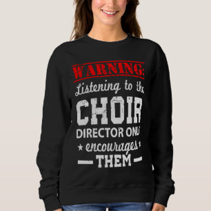 Choir Humor Director Sweatshirt