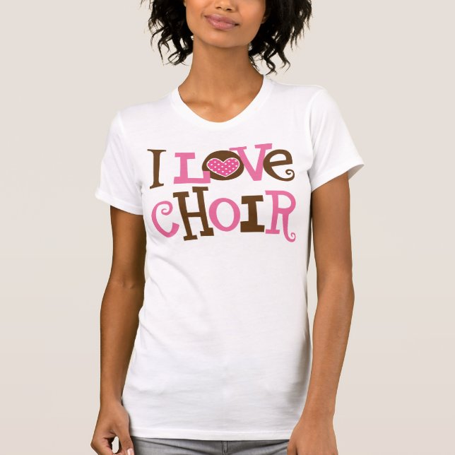 Choir (I Love Choir) Gift T-Shirt (Front)