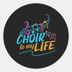 Choir Is My Life Singing Singer Band Musician Gift Classic Round Sticker
