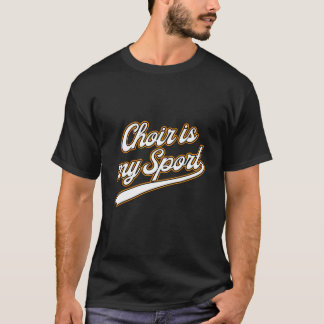 Choir Is My Sport Singing Musician Sing Band Gift T-Shirt
