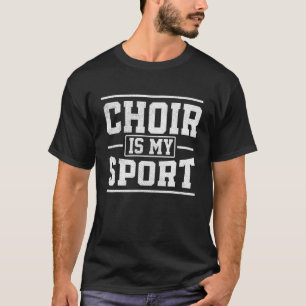 Choir Is My Sport Teacher Music Teacher Band Choir T-Shirt