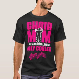 Choir Mom Theater Opera Musician Singer Voice Choi T-Shirt