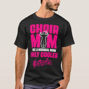 Choir Mom Theater Opera Musician Singer Voice Choi T-Shirt