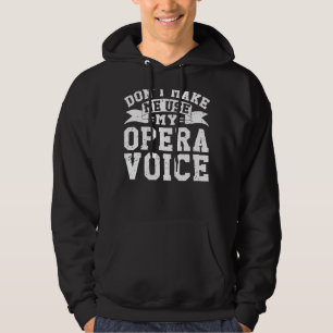 Choir Opera Singer Don't Make Me Use My Opera Voic Hoodie
