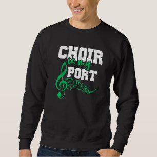 Choir Teacher Chorister Choir Director Choir Is My Sweatshirt