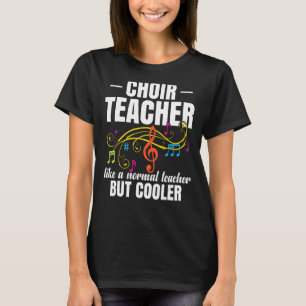 Choir Teacher Like A Normal Teacher But Cooler T-Shirt