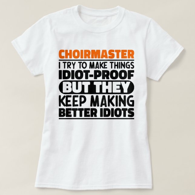 Choirmaster I Try To Make Things Funny Sayings T-Shirt (Design Front)