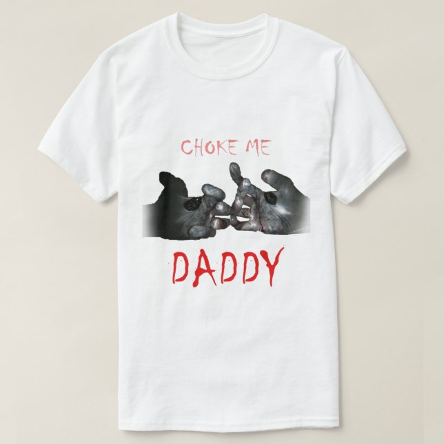 Choke Me Daddy T-Shirt (Design Front)