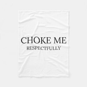 Choke Me Respectfully Funny Quote Meme  Fleece Blanket