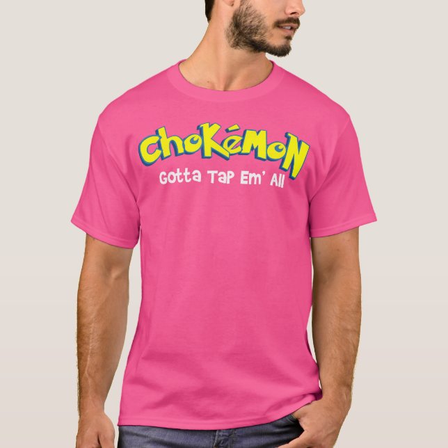 Chokemon Gotta Tap Em All Jiu Jitsu Mma Bjj Kickbo T-Shirt (Front)