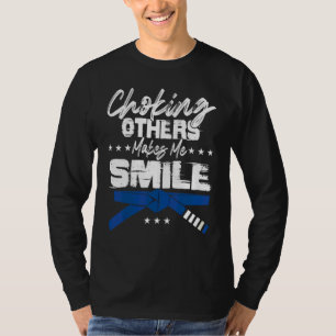 Choking Others Makes Me Smile Jiu Jitsu T-Shirt
