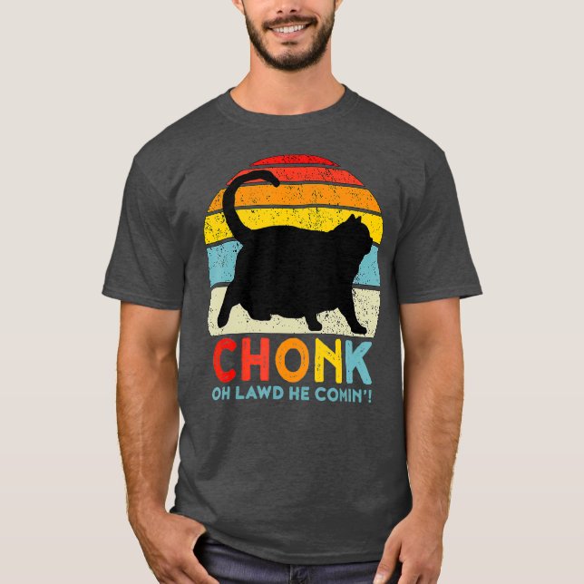 Chonk Cat  Oh Lawd He Comin Cat Meme Funny Fat T-Shirt (Front)