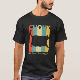 Chonk Cat Oh Lawd He Comin Chonk Cat T-Shirt