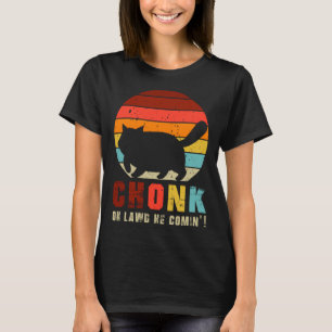 Chonk Oh Lawd He Comin   Chonk Cat  Graphic Cat T-Shirt