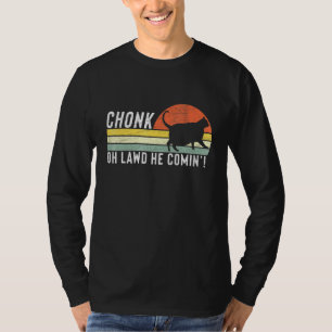 Chonk Oh Lawd He Comin Chonk Cat Meme Cat T-Shirt
