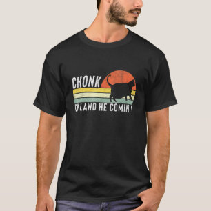 Chonk Oh Lawd He Comin Chonk Cat Meme Cat T-Shirt