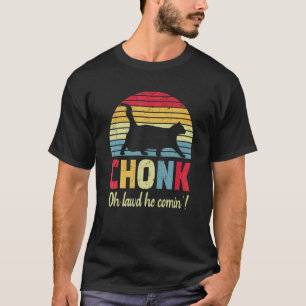 Chonk Oh Lawd He Comin Chonk Cat Retro T-Shirt