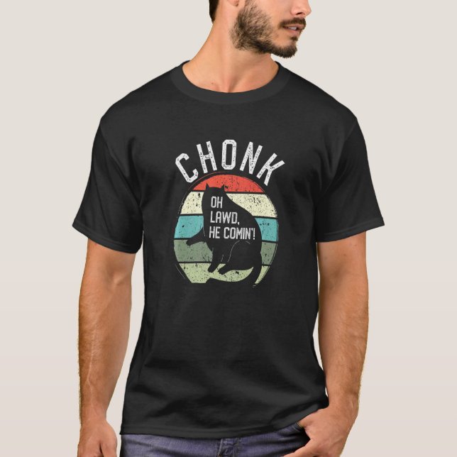 Chonk Oh Lawd He Comin' Feline Cats Meme Kitten T-Shirt (Front)