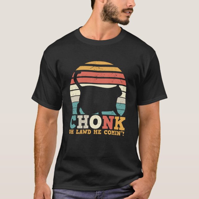 Chonk Oh Lawd he coming T-Shirt (Front)