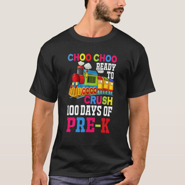 Choo Choo Ready To Crush Pre k Train 100 Days Of S T-Shirt (Front)