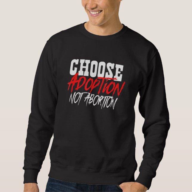 Choose Adoption Not Abortion Pro Life Adoptive Mum Sweatshirt (Front)