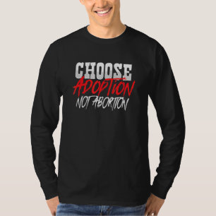 Choose Adoption Not Abortion Pro Life Adoptive Mum T-Shirt