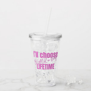 "Choose Black in Every Lifetime" Clear Tumbler