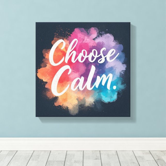 Choose Calm Mindfulness Vibrant Colors Canvas Print (Insitu(Wood Floor))