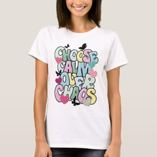 Choose Calm Over Chaos Inspirational Positive T-Shirt