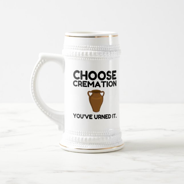 Choose Cremation You Urned It Beer Stein (Left)