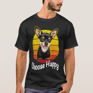 Choose Happy Be Happy Chihuahua T-Shirt
