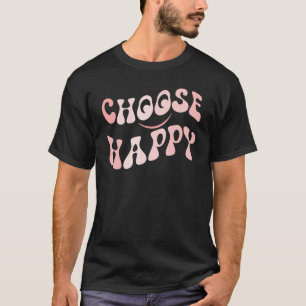 Choose Happy Smile Face Motivate Inspire Choose Ha T-Shirt