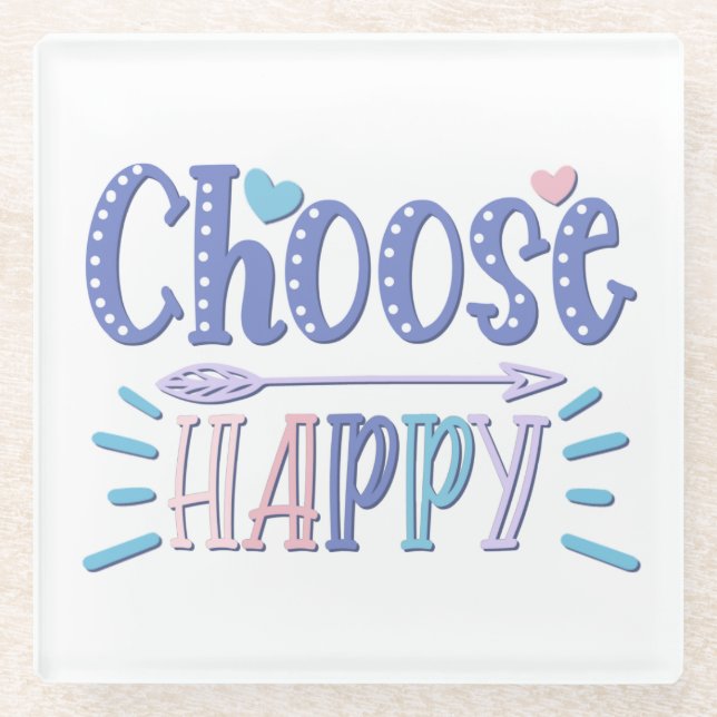 Choose Happy stay positive choosing to be happy Glass Coaster (Front)