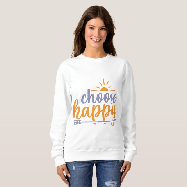 Choose Happy Sweatshirt (Front Full)